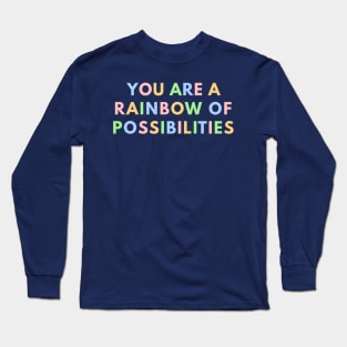 You Are A Rainbow Of Possibilities Long Sleeve T-Shirt